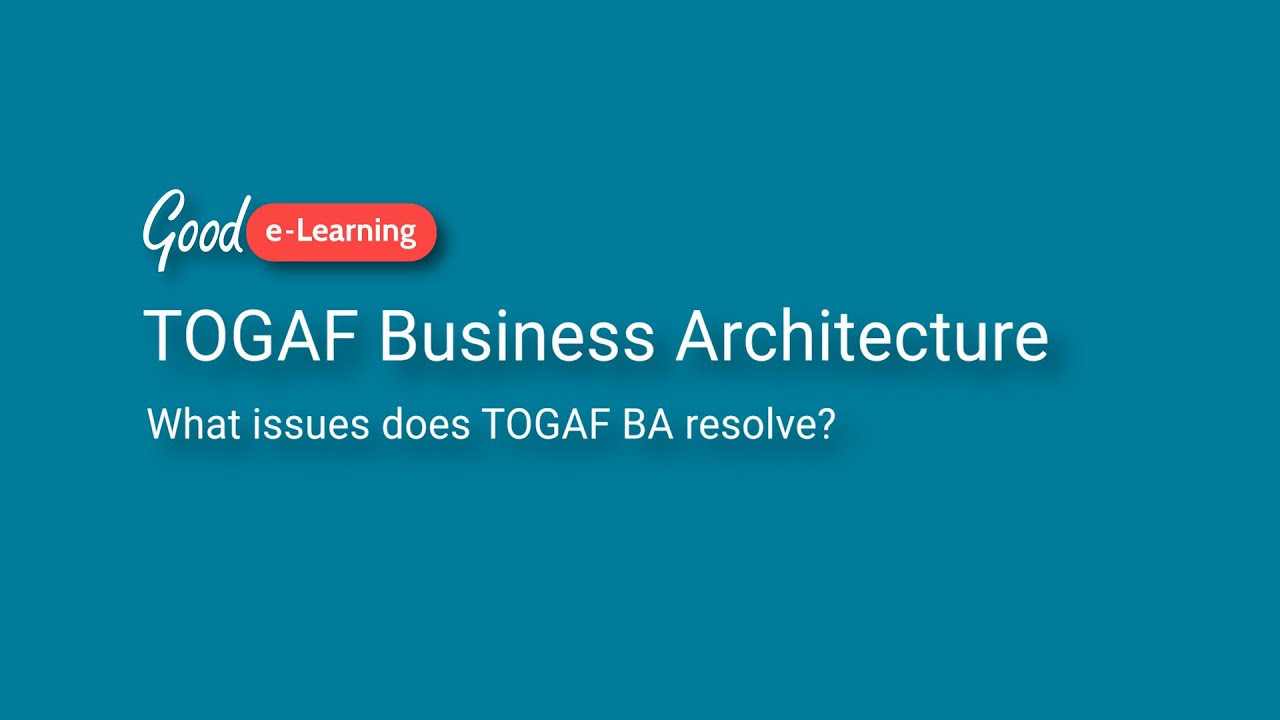 What main issues does TOGAF Business Architecture resolve?
